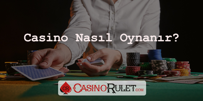 Casino Nasıl Oynanır?