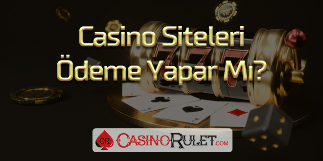 Casino Siteleri Ödeme Yapar Mı?