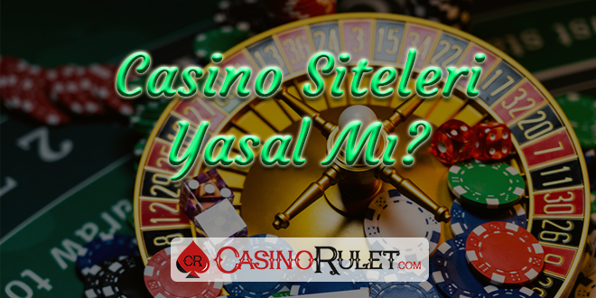 Casino Siteleri Yasal Mı?